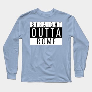 Straight Outta Rome Long Sleeve T-Shirt
